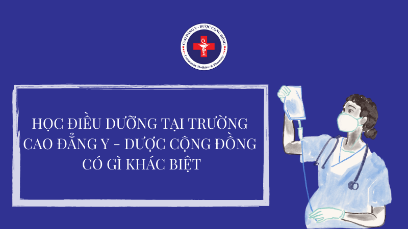 Học điều dưỡng tại trường cao đẳng y - dược cộng đồng có gì khác biệt
