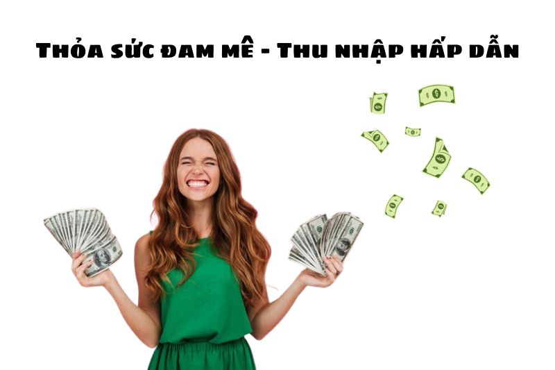 Thỏa sức đam mê - Thu nhập hấp dẫn