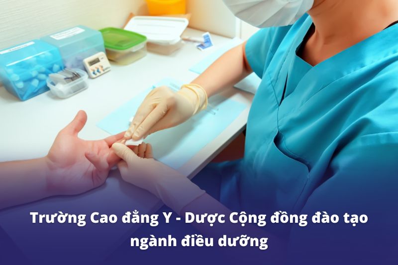 Trường Cao đẳng Y - Dược Cộng đồng đào tạo ngành điều dưỡng