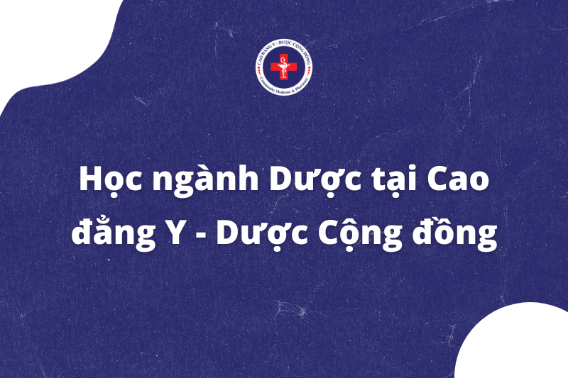 Học ngành Dược tại Cao đẳng Y - Dược Cộng Đồng